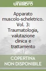 Sconto Apparato muscolo-scheletrico. Vol. 3 Traumatologia, valutazione clinica e trattamento