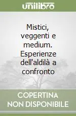 Miglior Prezzo Mistici, veggenti e medium. Esperienze dell‘aldilà a confronto
