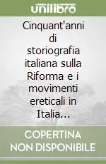 Consegna Rapida Cinquant‘anni di storiografia italiana sulla Riforma e i movimenti ereticali in Italia (1950-2000)