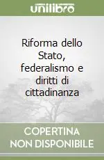 Riforma dello Stato, federalismo e diritti di cittadinanza Soddisfatti O Rimborsati