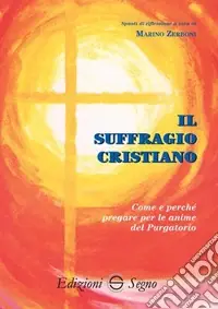 Il suffragio cristiano. Come e perché pregare le anime del purgatorio Affare