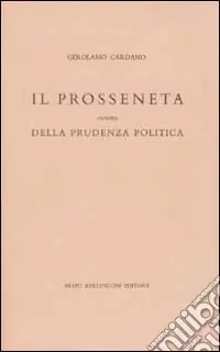 Il prosseneta ovvero della prudenza politica. Testo italiano e latino Promozione Esclusiva