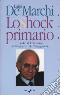 Lo shock primario. Le radici del fanatismo da Neandertal alle Torri Gemelle Prezzo Ridotto