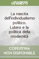 Di Tendenza La nascita dell‘individualismo politico. Lutero e la politica della modernità