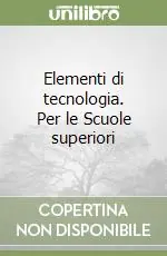 Prezzo Ridotto Elementi di tecnologia. Per le Scuole superiori