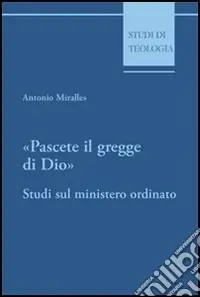 Economico Pascete il gregge di Dio. Studi sul ministero ordinato