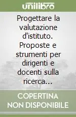 Subito Disponibile Progettare la valutazione d‘istituto. Proposte e strumenti per dirigenti e docenti sulla ricerca valutativa