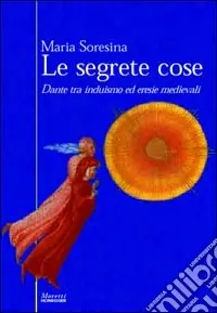 Le segrete cose. Dante tra induismo ed eresie medievali Must-Have