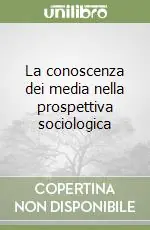 Esclusivo La conoscenza dei media nella prospettiva sociologica