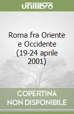 Soddisfatti O Rimborsati Roma fra Oriente e Occidente (19-24 aprile 2001)