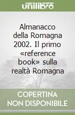 Almanacco della Romagna 2002. Il primo «reference book» sulla realtà Romagna Compra Online
