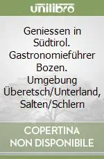 Spedito Oggi Geniessen in Südtirol. Gastronomieführer Bozen. Umgebung Überetsch/Unterland, Salten/Schlern