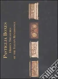 Pastiglia Boxes. Hidden Treasures of the Italian Renaissance cofanet ti in pastiglia. Tesori nascosti del Rinascimento italiano. Ediz. italiana e inglese Prezzo Scontato