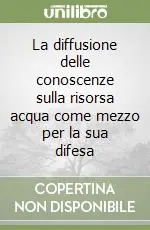 La diffusione delle conoscenze sulla risorsa acqua come mezzo per la sua difesa Offerta Speciale