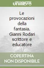 Nuovo Arrivo Le provocazioni della fantasia. Gianni Rodari scrittore e educatore