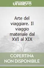 Arte del viaggiare. Il viaggio materiale dal XVI al XIX Vendita Finale