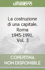 La costruzione di una capitale. Roma 1945-1991. Vol. 3 Vendita Finale
