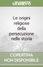 Must-Have Le origini religiose della persecuzione nella storia