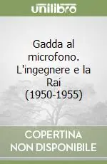 Scelto Dai Clienti Gadda al microfono. L‘ingegnere e la Rai (1950-1955)