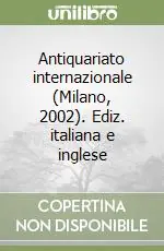 Professionale Antiquariato internazionale (Milano, 2002). Ediz. italiana e inglese
