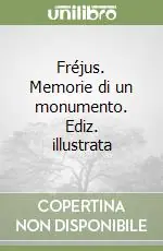 Prezzo Scontato Fréjus. Memorie di un monumento. Ediz. illustrata