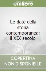 Subito Disponibile Le date della storia contemporanea il XIX secolo