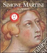 Simone Martini. La maestà. Ediz. illustrata Prezzo Basso