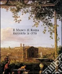 Il museo di Roma racconta la città. Catalogo della mostra Promozione Esclusiva