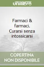 Quantità Limitata Farmaci & farmaci. Curarsi senza intossicarsi