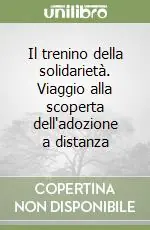 Il trenino della solidarietà. Viaggio alla scoperta dell‘adozione a distanza Offerta