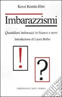 Imbarazzismi. Quotidiani imbarazzi in bianco e nero Soddisfatti O Rimborsati