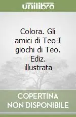 Colora. Gli amici di Teo-I giochi di Teo. Ediz. illustrata Offerta Limitata