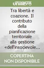 Offerta Speciale Tra libertà e coazione. Il contributo della pianificazione territoriale alla gestione «dell‘insocievole socievolezza»
