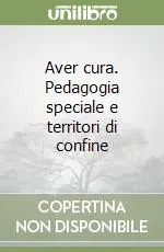 Scelto Dai Clienti Aver cura. Pedagogia speciale e territori di confine