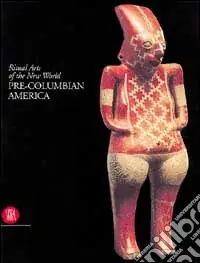 Pre-Columbian America. Ediz. illustrata Must-Have