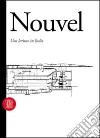 Jean Nouvel. Una lezione in Italia. Architettura e design 1976-1995. Ediz. inglese Professionale