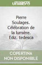 Pierre Soulages. Célébration de la lumière. Ediz. tedesca Prezzo Basso