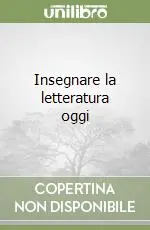 Sconto Insegnare la letteratura oggi