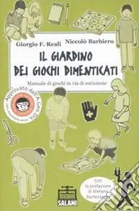 Il giardino dei giochi dimenticati. Manuale dei giochi in via di estinzione. Ediz. illustrata Super Prezzo