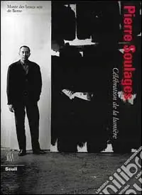 Pierre Soulages. Célébration de la lumière. Ediz. francese Compra Online