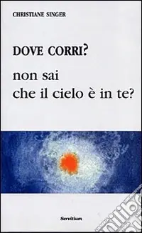 Dove corri? Non sai che il cielo è dentro di te? Offerta Limitata
