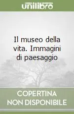 Vendita Finale Il museo della vita. Immagini di paesaggio
