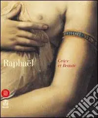 Raffaello. Grazia e bellezza. Ediz. francese Consegna Rapida