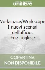 Workspace/Workscape. I nuovi scenari dell‘ufficio. Ediz. inglese Promozione