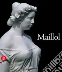 Aristide Maillol. Ediz. francese Consegna Rapida