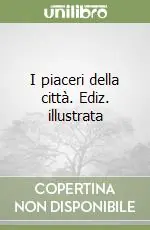 I piaceri della città. Ediz. illustrata Prezzo Di Fabbrica