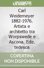 Reso Gratuito Carl Weidemeyer 1882-1976. Artista e architetto tra Worpswede e Ascona. Ediz. tedesca