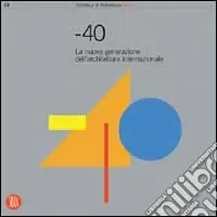 Scelto Dai Clienti -40. La nuova generazione dell‘architettura internazionale. Ediz. illustrata
