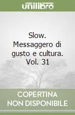 Slow. Messaggero di gusto e cultura. Vol. 31 Prezzo Ridotto