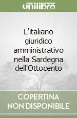 Soddisfatti O Rimborsati L‘italiano giuridico amministrativo nella Sardegna dell‘Ottocento